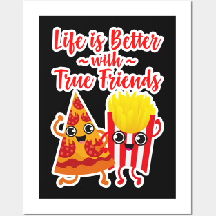 Pizza and Fries - Life is Better with True Friends Posters and Art